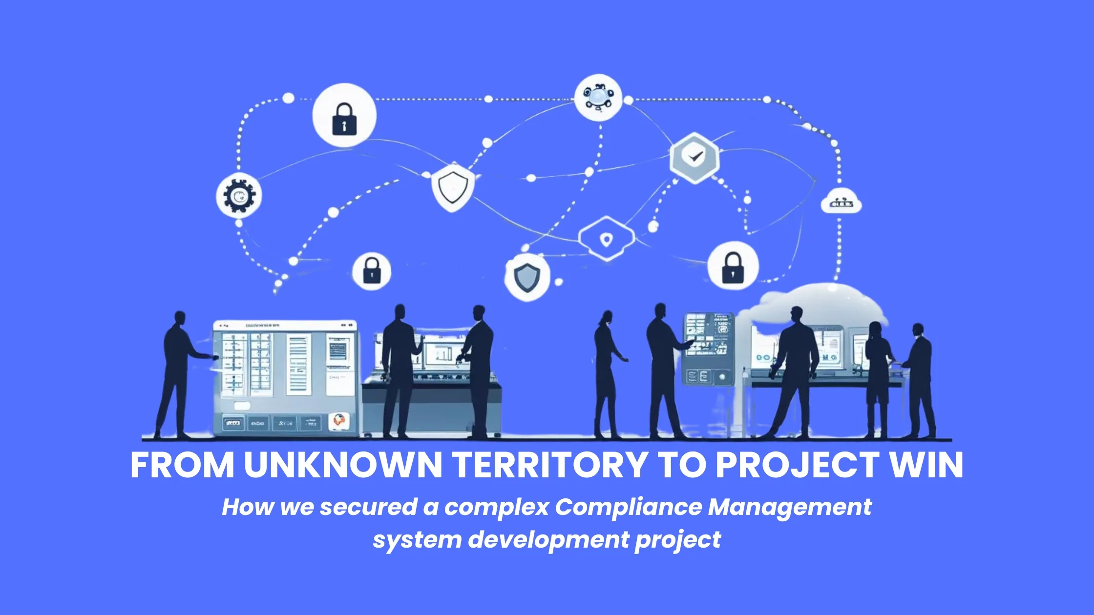 From Unknown Territory to Project Win: How we secured a complex Compliance Management system development project