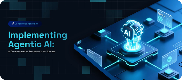 Implementing Agentic AI: A Comprehensive Framework for Success