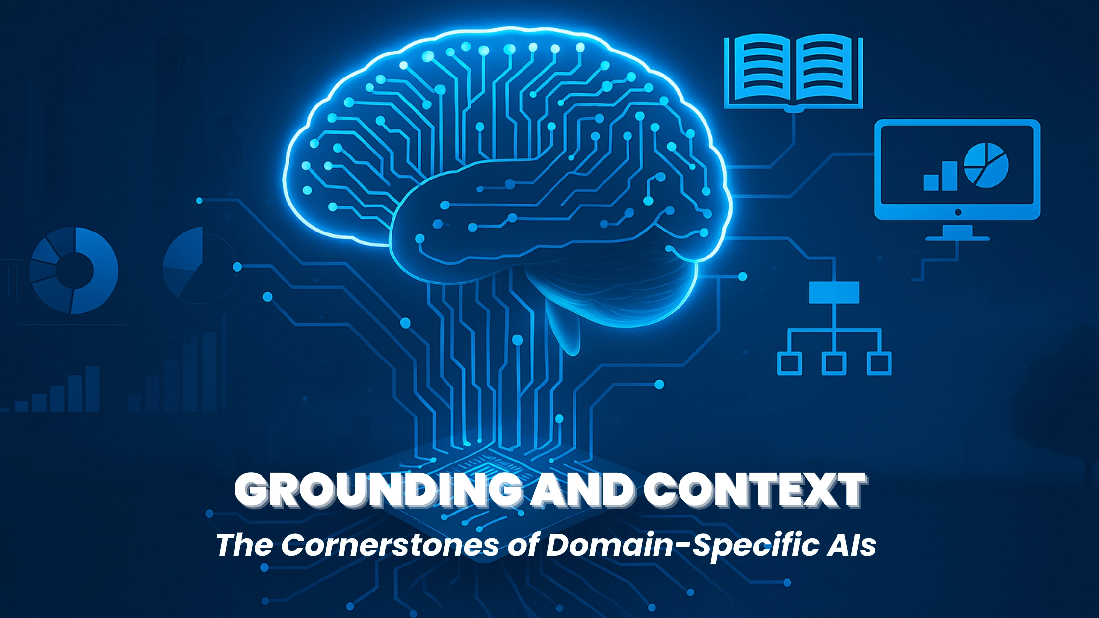 Grounding-and-Context-The-Cornerstones-of-Domain-Specific-AI