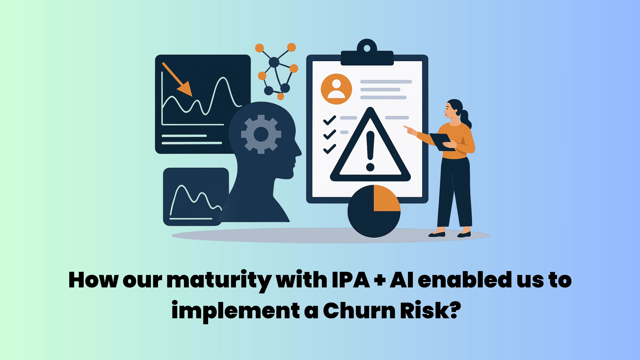 How-Our-Maturity-with-IPA-AI-Enabled-Us-to-Implement-a-Churn-Risk-Framework