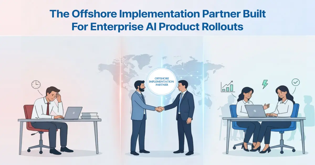 The Offshore Implementation Partner Built for Enterprise AI Rollouts